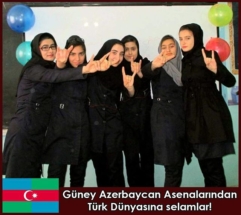 Güney Azerbaycan Asenalarından Türk dünyasına selamlar!
